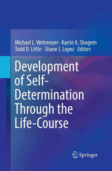 Michael L. Wehmeyer, Karrie A. Shogren, Todd D. Little, Shane J. Lopez - Development of Self-Determination Through the Life-Course, Häftad