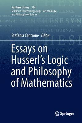 Essays on Husserl's Logic and Philosophy of Mathematics 1