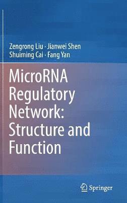 Zengrong Liu, Jianwei Shen, Shuiming Cai, Fang Yan - MicroRNA Regulatory Network: Structure and Function, Inbunden