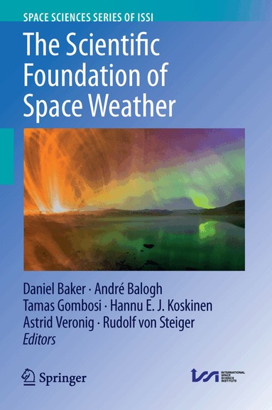 Daniel Baker, André Balogh, Tamas Gombosi, Hannu E. J. Koskinen, Astrid Veronig, Rudolf von Steiger - Scientific Foundation of Space Weather, Inbunden