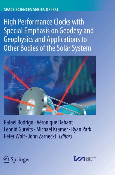 Rafael Rodrigo, Véronique Dehant, Leonid Gurvits, Michael Kramer, Ryan Park, Peter Wolf, John Zarnecki - High Performance Clocks with Special Emphasis on Geodesy and Geophysics and Applications to Other Bodies of the Solar System, Häftad