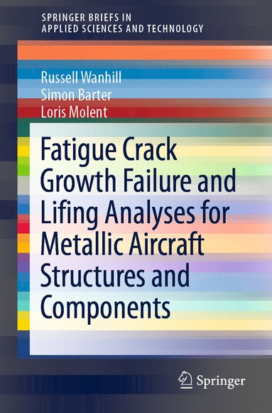 bokomslag Fatigue Crack Growth Failure and Lifing Analyses for Metallic Aircraft Structures and Components