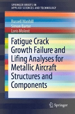 Fatigue Crack Growth Failure and Lifing Analyses for Metallic Aircraft Structures and Components 1