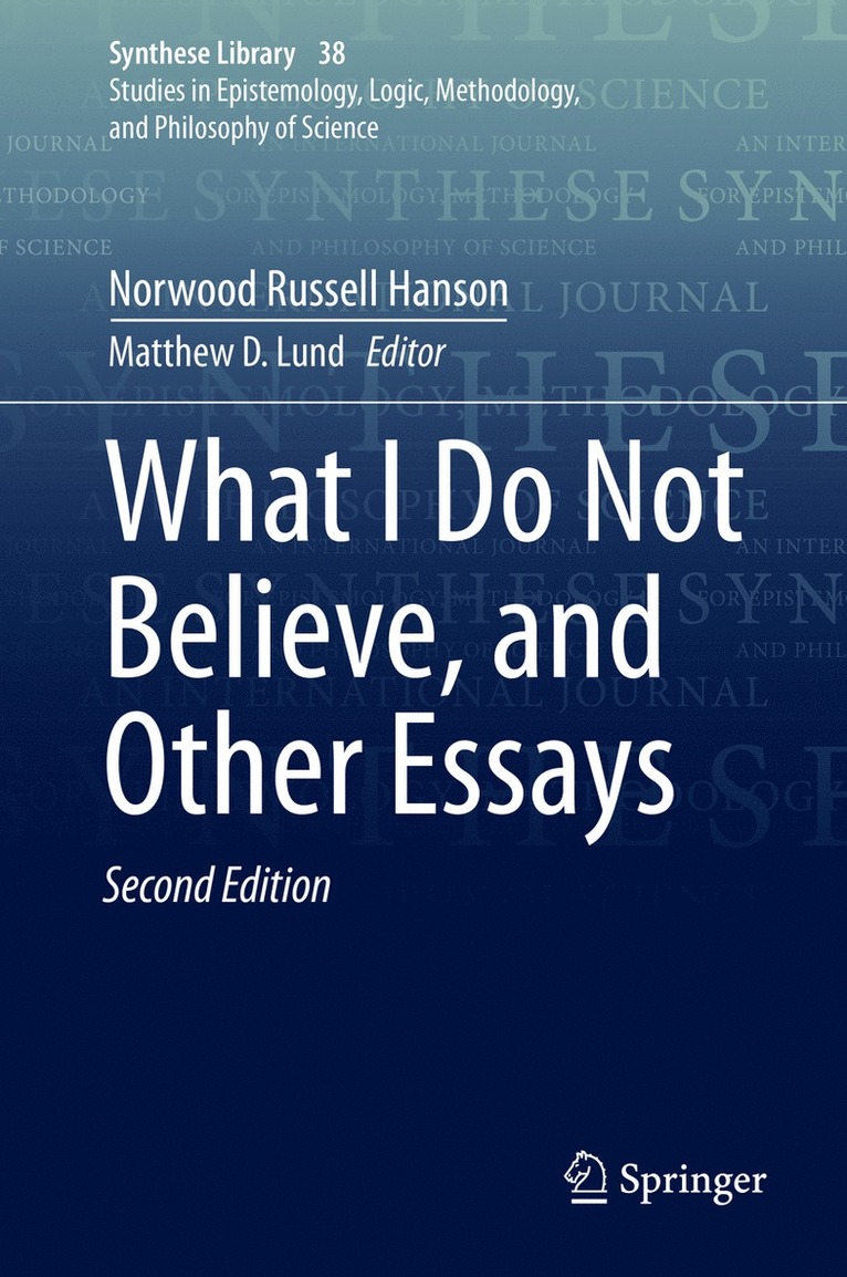 Norwood Russell Hanson, Matthew D. Lund - What I Do Not Believe, and Other Essays, Inbunden