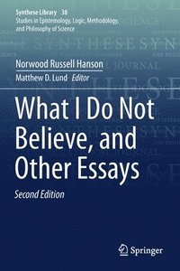 bokomslag What I Do Not Believe, and Other Essays