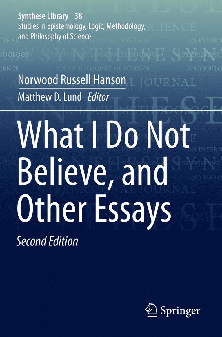 Norwood Russell Hanson, Matthew D. Lund - What I Do Not Believe, and Other Essays, Häftad