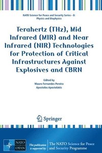 bokomslag Terahertz (THz), Mid Infrared (MIR) and Near Infrared (NIR) Technologies for Protection of Critical Infrastructures Against Explosives and CBRN