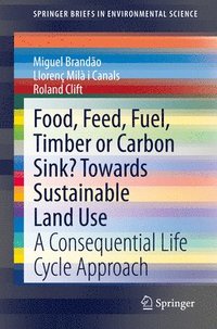 bokomslag Food, Feed, Fuel, Timber or Carbon Sink? Towards Sustainable Land Use