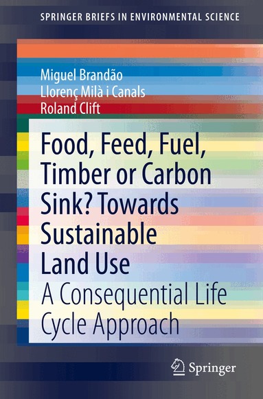 Miguel Brandão, Llorenç Milà i Canals, Roland Clift - Food, Feed, Fuel, Timber or Carbon Sink? Towards Sustainable Land Use, Häftad