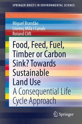 bokomslag Food, Feed, Fuel, Timber or Carbon Sink? Towards Sustainable Land Use