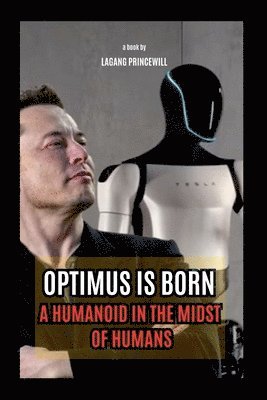 bokomslag Optimus is Born - A Humanoid in the Midst of Humans