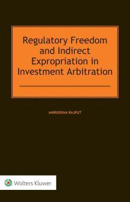 Regulatory Freedom and Indirect Expropriation in Investment Arbitration 1