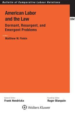 Matthew W. Finkin - American Labor and the Law: Dormant, Resurgent, and Emergent Problems, Inbunden