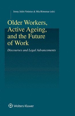 Mia Rönnmar, Jenny Julén Votinius - Older Workers, Active Ageing, and the Future of Work, Inbunden
