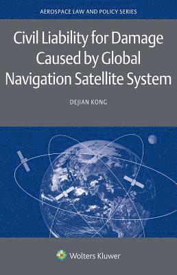 bokomslag Civil Liability for Damage Caused by Global Navigation Satellite System