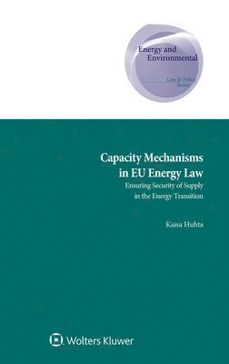 Kaisa Huhta - Capacity Mechanisms in EU Energy Law, Inbunden