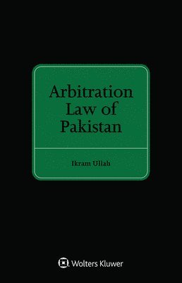 Ikram Ullah - Arbitration Law of Pakistan, Inbunden