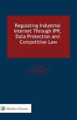 bokomslag Regulating Industrial Internet Through IPR, Data Protection and Competition Law