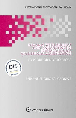 Dealing with Bribery and Corruption in International Commercial Arbitration