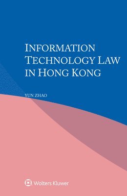 Yun Zhao - Information Technology Law in Hong Kong, Inbunden