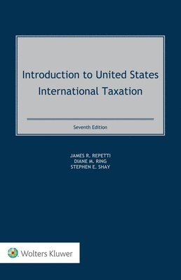 James R. Repetti, Diane M. Ring, Stephen Shay - Introduction to United States International Taxation, Inbunden