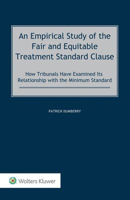 Patrick Dumberry - Empirical Study of the Fair and Equitable Treatment Standard Clause, Inbunden