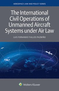 bokomslag The International Civil Operations of Unmanned Aircraft Systems under Air Law