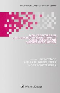 bokomslag New Frontiers in Asia-Pacific International Arbitration and Dispute Resolution