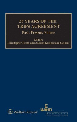 Christopher Heath, Anselm Kamperman Sanders - 25 Years of the TRIPS Agreement, Inbunden