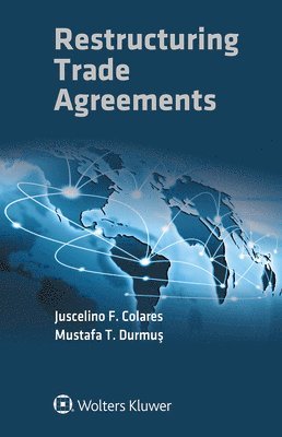 Juscelino F. Colares, Mustafa T. Durmuş - Restructuring Trade Agreements, Häftad