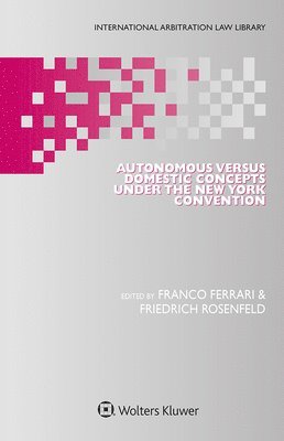 Franco Ferrari, Friedrich Rosenfeld - Autonomous Versus Domestic Concepts under the New York Convention, Inbunden