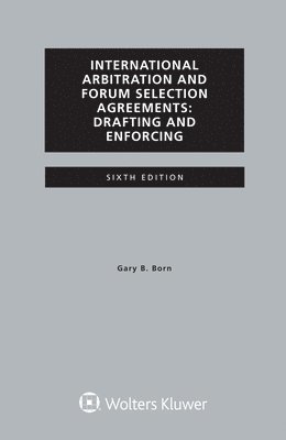 International Arbitration and Forum Selection Agreements, Drafting and Enforcing 1