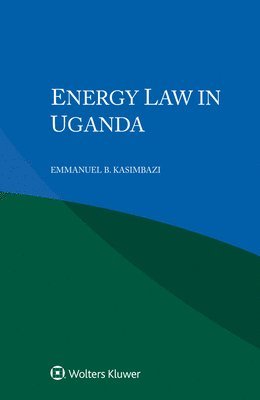 Emmanuel B Kasimbazi, Emmanuel B. Kasimbazi - Energy Law in Uganda, Inbunden