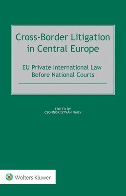 Csongor István Nagy - Cross-Border Litigation in Central Europe, Inbunden