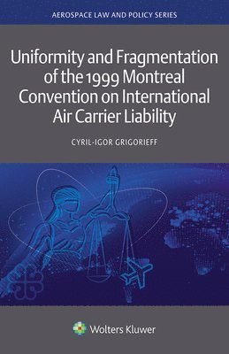 bokomslag Uniformity and Fragmentation of the 1999 Montreal Convention on International Air Carrier Liability