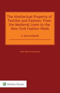 bokomslag The Intellectual Property of Textiles and Fashion: From the Medieval Loom to the New York Fashion Week