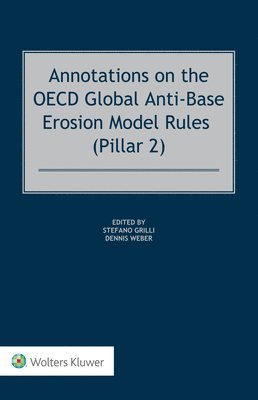 Dennis Weber, Stefano Grilli - Annotations on the OECD Global Anti-Base Erosion Model Rules (Pillar 2), Inbunden