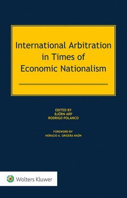Bjorn Arp, Rodrigo Polanco - International Arbitration in Times of Economic Nationalism, Inbunden