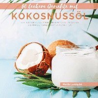 bokomslag 50 leckere Gerichte mit Kokosnussöl