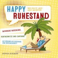 Andreas Bergmann - Happy Ruhestand - wer zuletzt lacht, lacht am besten!, Häftad