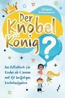 bokomslag Der Knobelkönig: Das Rätselbuch für Kinder ab 6 Jahren mit 150 kniffeligen Knobelaufgaben