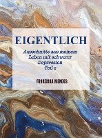 bokomslag EIGENTLICH - Ausschnitte aus meinem Leben mit schwerer Depression  -  Teil 2