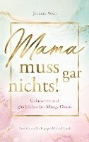 Mama muss gar nichts! 1