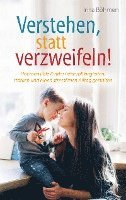 bokomslag Verstehen, statt verzweifeln! - Hochsensible Kinder liebevoll begleiten, stärken und einen stressfreien Alltag gestalten