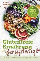Marco Wehland - Glutenfreie Ernährung für Berufstätige - Die 20 Minuten Küche: 100 glutenfreie Rezepte in Rekordzeit zubereiten, Häftad