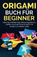 bokomslag Origami Buch für Beginner: Lerne wunderschöne Origami-Figuren zu erstellen Schritt für Schritt für Kinder und Erwachsene