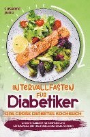 bokomslag Intervallfasten für Diabetiker - Das große Diabetes Kochbuch: Unkompliziert abnehmen und genussvoll den Blutzuckerspiegel senken