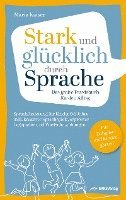 bokomslag Stark und glücklich durch Sprache: Sprachförderung für Kinder 0-5 Jahre