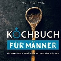 Martin Schwarz - Kochbuch für Männer, Häftad