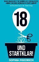 bokomslag 18 und startklar! Was man mit 18 wirklich braucht, aber in der Schule nicht lernt als Geschenk zum 18. Geburtstag